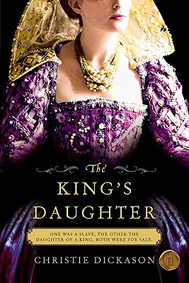 The King's Daughter - Christie Dickason