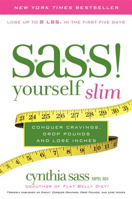 S.A.S.S. Yourself Slim: Conquer Cravings, Drop Pounds, and Lose Inches - Cynthia Sass