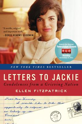 Letters to Jackie: Condolences from a Grieving Nation - Ellen Fitzpatrick