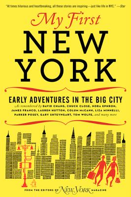 My First New York: Early Adventures in the Big City as Remembered by Actors, Artists, Athletes, Chefs, Comedians, Filmmakers, Mayors, Mod - New York Magazine