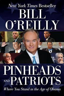 Pinheads and Patriots: Where You Stand in the Age of Obama - Bill O'reilly