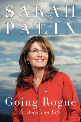 Going Rogue: An American Life - Sarah Palin