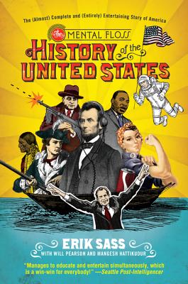 The Mental Floss History of the United States: The (Almost) Complete and (Entirely) Entertaining Story of America - Erik Sass