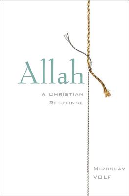 Allah: A Christian Response - Miroslav Volf