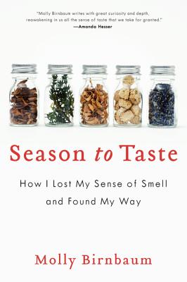 Season to Taste: How I Lost My Sense of Smell and Found My Way - Molly Birnbaum