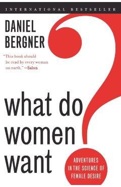 What Do Women Want?: Adventures in the Science of Female Desire - Daniel Bergner