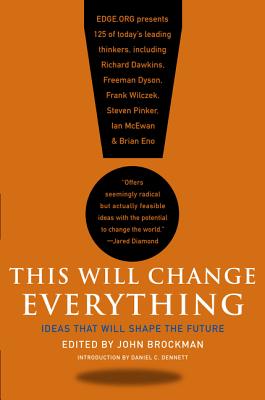 This Will Change Everything: Ideas That Will Shape the Future - John Brockman
