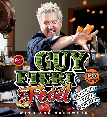 Guy Fieri Food: Cookin' It, Livin' It, Lovin' It - Guy Fieri