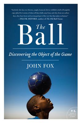 The Ball: Discovering the Object of the Game - John Fox