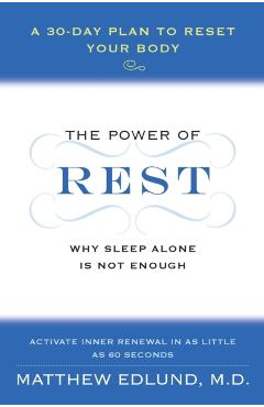 The Power of Rest: Why Sleep Alone Is Not Enough. a 30-Day Plan to Reset Your Body - Matthew Edlund