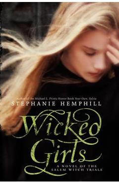 Coperta cărții 'Wicked Girls: A Novel of the Salem Witch Trials - Stephanie Hemphill'
