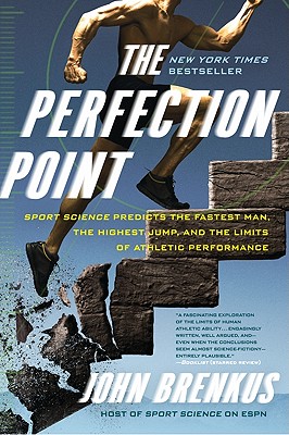The Perfection Point: Sport Science Predicts the Fastest Man, the Highest Jump, and the Limits of Athletic Performance - John Brenkus