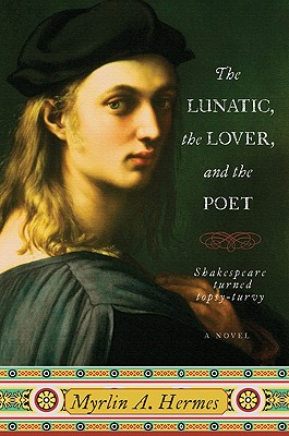 The Lunatic, the Lover, and the Poet - Myrlin A. Hermes