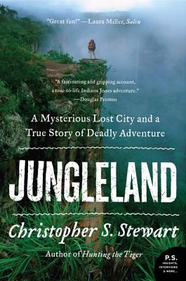 Jungleland: A Mysterious Lost City and a True Story of Deadly Adventure - Christopher S. Stewart