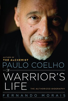 Paulo Coelho: A Warrior's Life - Fernando Morais