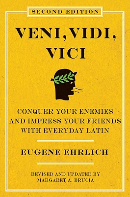 Veni, Vidi, Vici (Second Edition): Conquer Your Enemies and Impress Your Friends with Everyday Latin - Eugene Ehrlich