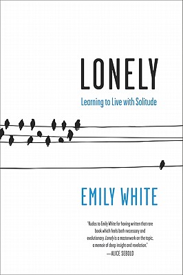 Lonely: Learning to Live with Solitude - Emily White