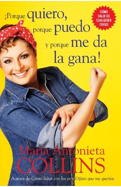 Porque Quiero, Porque Puedo Y Porque Me Da La Gana - Maria Antonieta Collins