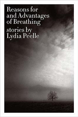 Reasons for and Advantages of Breathing: Stories - Lydia Peelle