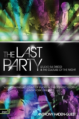 The Last Party: Studio 54, Disco, and the Culture of the Night - Anthony Haden-guest