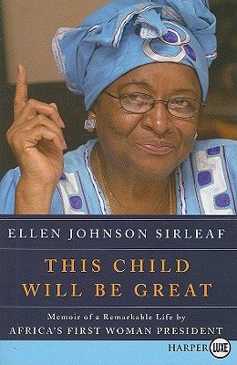 This Child Will Be Great: Memoir of a Remarkable Life by Africa's First Woman President - Ellen Johnson Sirleaf