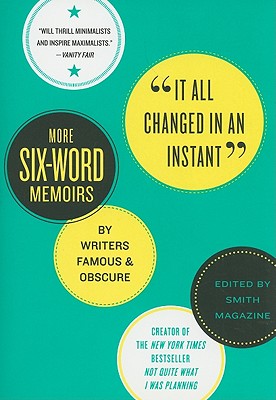 It All Changed in an Instant: More Six-Word Memoirs by Writers Famous & Obscure - Larry Smith