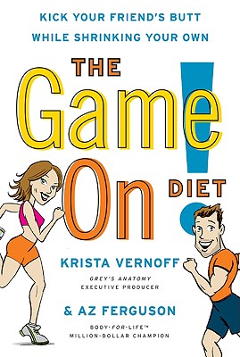 The Game On! Diet: Kick Your Friend's Butt While Shrinking Your Own - Krista Vernoff