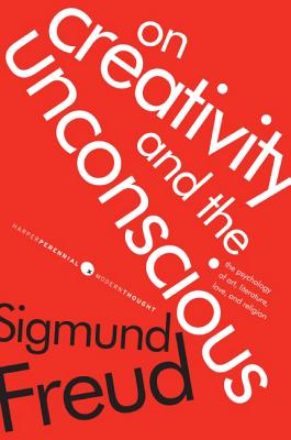 On Creativity and the Unconscious: The Psychology of Art, Literature, Love, and Religion - Sigmund Freud