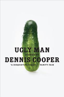 Ugly Man: Stories - Dennis Cooper