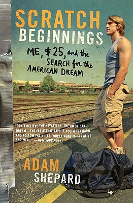 Scratch Beginnings: Me, $25, and the Search for the American Dream - Adam W. Shepard