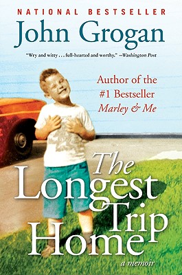 The Longest Trip Home: A Memoir - John Grogan