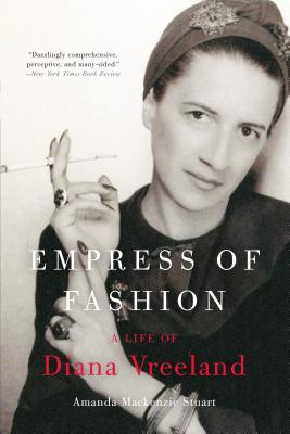 Empress of Fashion: A Life of Diana Vreeland - Amanda Mackenzie Stuart