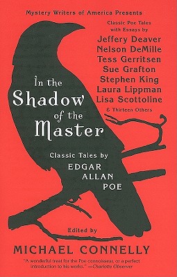 In the Shadow of the Master: Classic Tales by Edgar Allan Poe and Essays by Jeffery Deaver, Nelson Demille, Tess Gerritsen, Sue Grafton, Stephen Ki - Michael Connelly