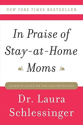 In Praise of Stay-At-Home Moms - Laura Schlessinger