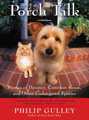 Porch Talk: Stories of Decency, Common Sense, and Other Endangered Species - Philip Gulley