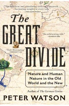 The Great Divide: Nature and Human Nature in the Old World and the New - Peter Watson