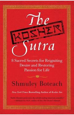 The Kosher Sutra: Eight Sacred Secrets for Reigniting Desire and Restoring Passion for Life - Shmuley Boteach