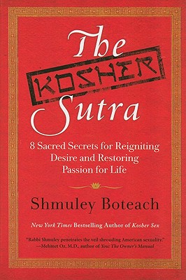 The Kosher Sutra: Eight Sacred Secrets for Reigniting Desire and Restoring Passion for Life - Shmuley Boteach