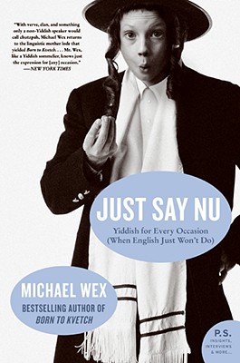 Just Say NU: Yiddish for Every Occasion (When English Just Won't Do) - Michael Wex