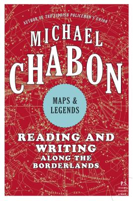 Maps and Legends: Reading and Writing Along the Borderlands - Michael Chabon