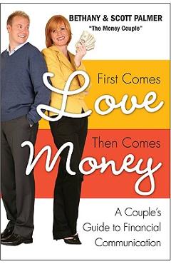 Coperta cărții 'First Comes Love, Then Comes Money: A Couple's Guide to Financial Communication - Bethany Palmer'