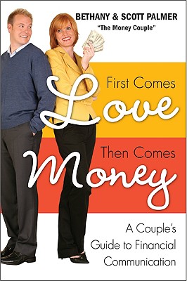 First Comes Love, Then Comes Money: A Couple's Guide to Financial Communication - Bethany Palmer