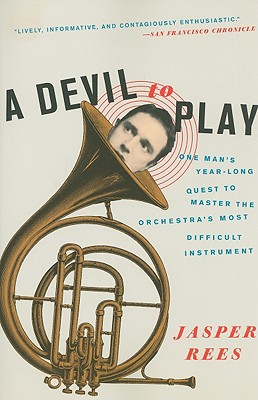 A Devil to Play: One Man's Year-Long Quest to Master the Orchestra's Most Difficult Instrument - Jasper Rees