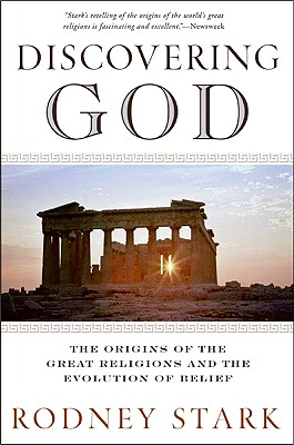 Discovering God: The Origins of the Great Religions and the Evolution of Belief - Rodney Stark