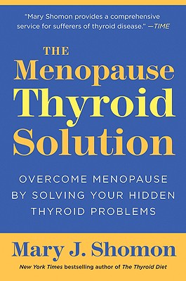 The Menopause Thyroid Solution: Overcome Menopause by Solving Your Hidden Thyroid Problems - Mary J. Shomon