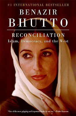 Reconciliation: Islam, Democracy, and the West - Benazir Bhutto