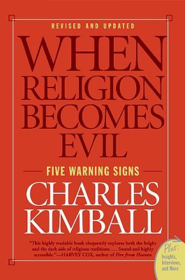 When Religion Becomes Evil: Five Warning Signs - Charles Kimball