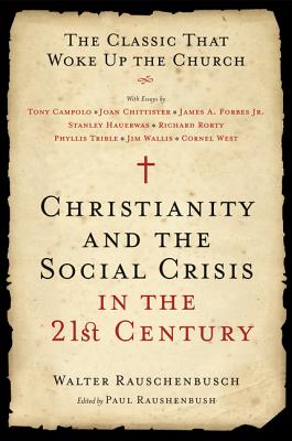 Christianity and the Social Crisis in the 21st Century: The Classic That Woke Up the Church - Walter Rauschenbusch