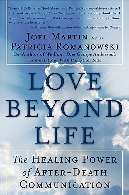 Love Beyond Life: The Healing Power of After-Death Communications - Joel W. Martin