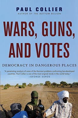 Wars, Guns, and Votes: Democracy in Dangerous Places - Paul Collier